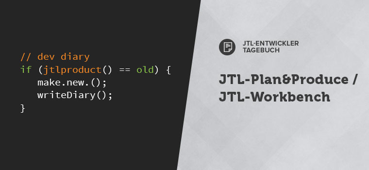 Entwicklertagebuch JTL-Plan&Produce und JTL-Workbench
