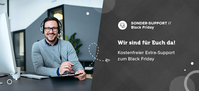 Sondersupport am Black Friday für Euch