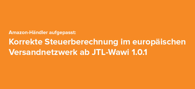 Europäisches Versandnetzwerk Amazon: Neue Steuerermittlung ab JTL-Wawi 1.0.1