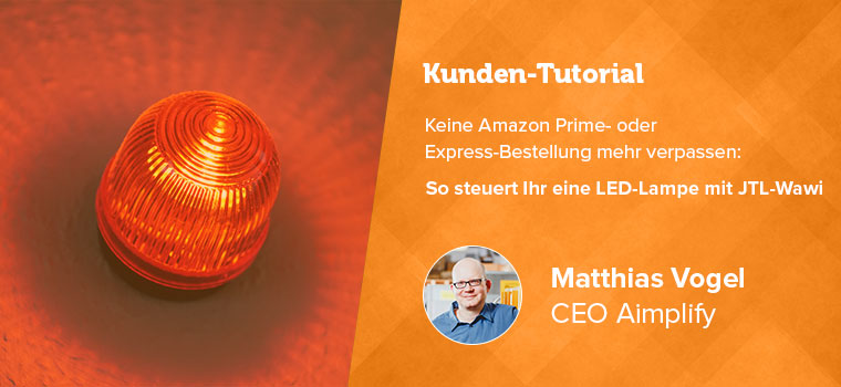 Keine Amazon Prime- oder Express-Bestellung mehr verpassen: So steuert Ihr eine LED-Lampe mit JTL-Wawi (Tutorial von Matthias Vogel)