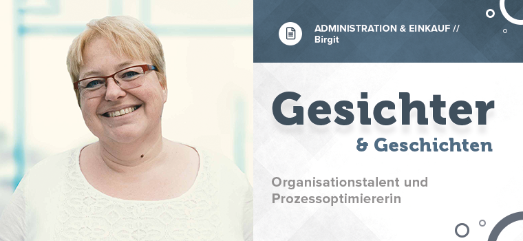 Mitarbeiter-Stories: Birgit, Teamleiterin Administration & Einkauf, im Interview