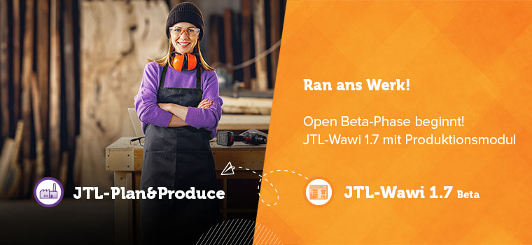 Jetzt wird gewerkelt! Mit JTL-Wawi 1.7 Open Beta startet die offene Testphase von JTL-Plan&Produce