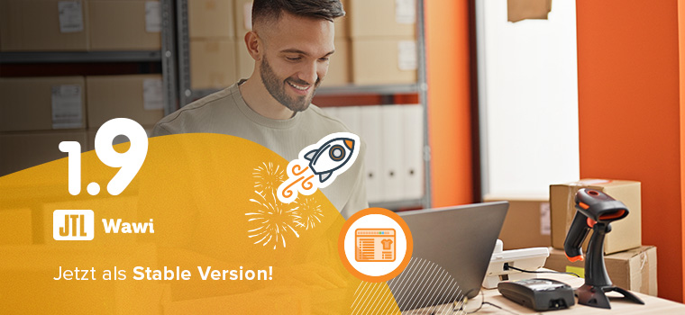 Stable Release JTL-Wawi 1.9 – Stabilität, Performance & neue Features für Euren Handel